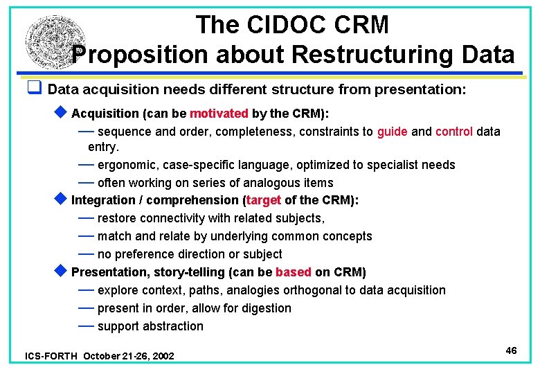 The CIDOC CRM Proposition about Restructuring Data q Data acquisition needs different structure from