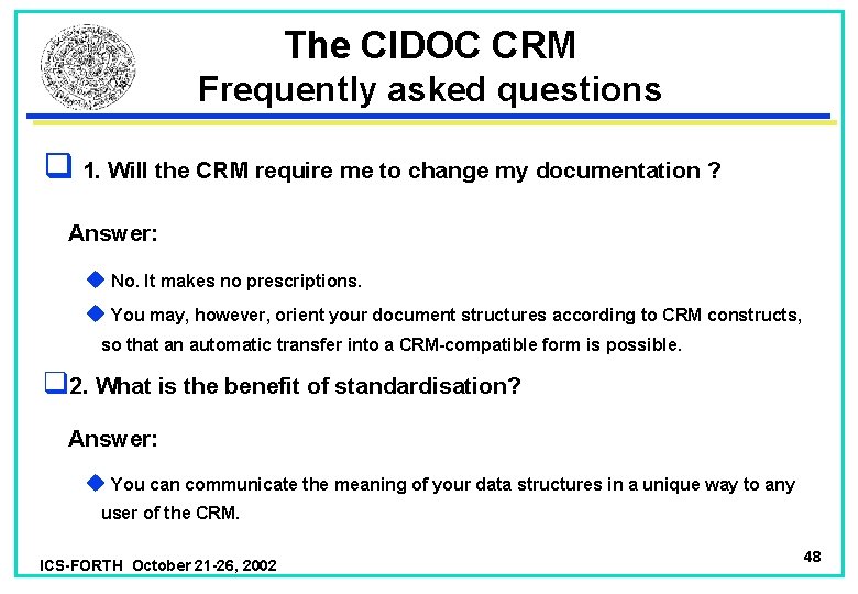 The CIDOC CRM Frequently asked questions q 1. Will the CRM require me to