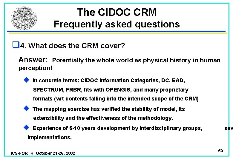 The CIDOC CRM Frequently asked questions q 4. What does the CRM cover? Answer: