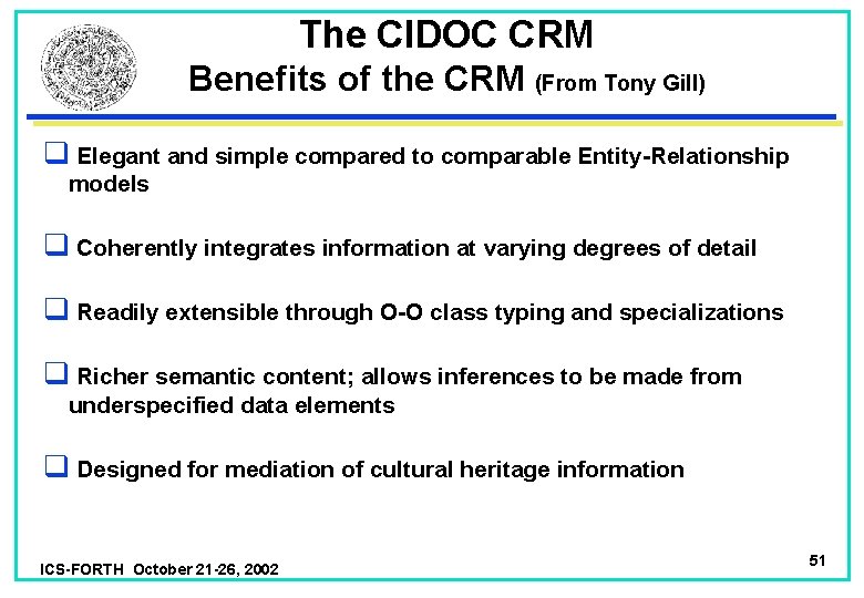 The CIDOC CRM Benefits of the CRM (From Tony Gill) q Elegant and simple