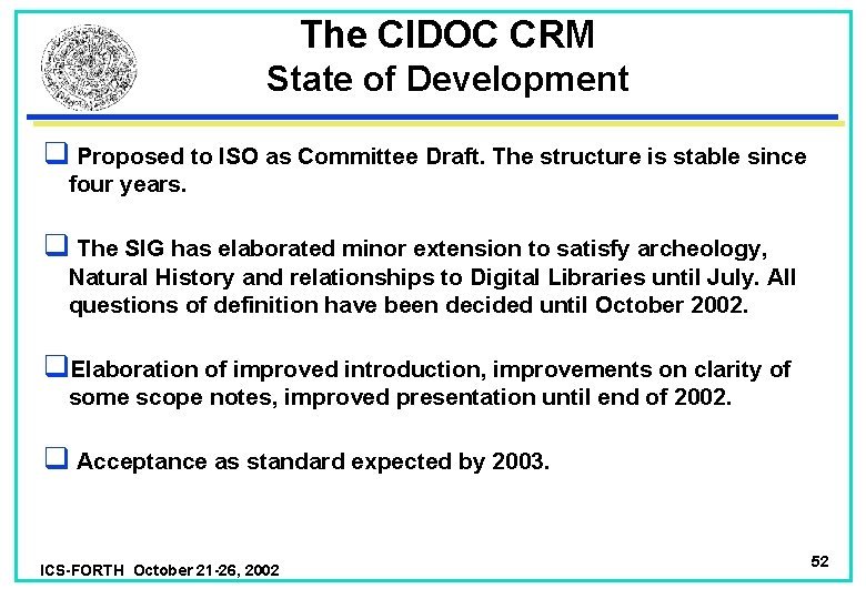 The CIDOC CRM State of Development q Proposed to ISO as Committee Draft. The