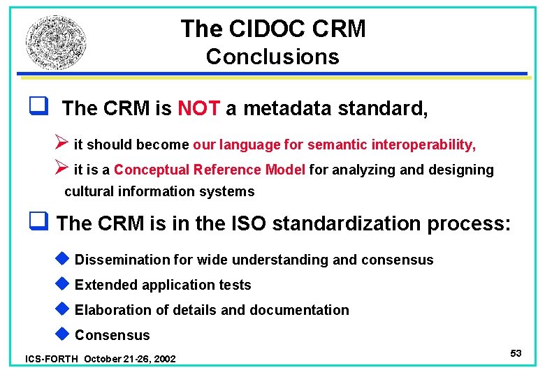 The CIDOC CRM Conclusions q The CRM is NOT a metadata standard, Ø it