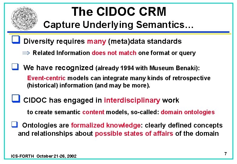 The CIDOC CRM Capture Underlying Semantics… q Diversity requires many (meta)data standards Þ Related