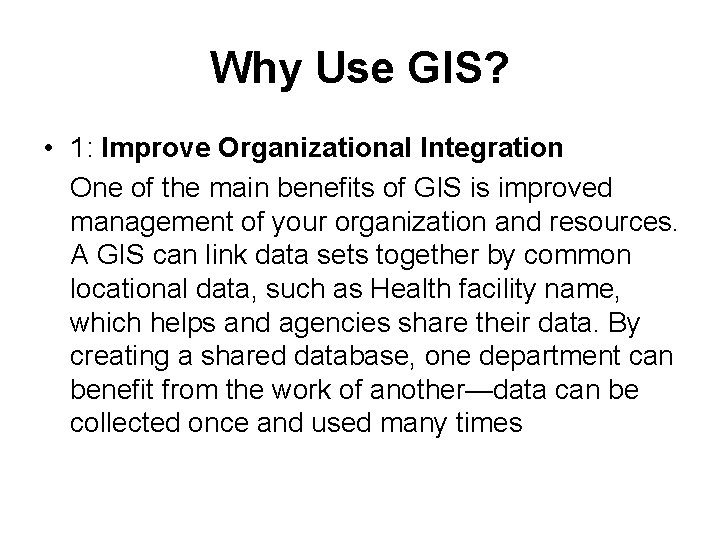 Why Use GIS? • 1: Improve Organizational Integration One of the main benefits of