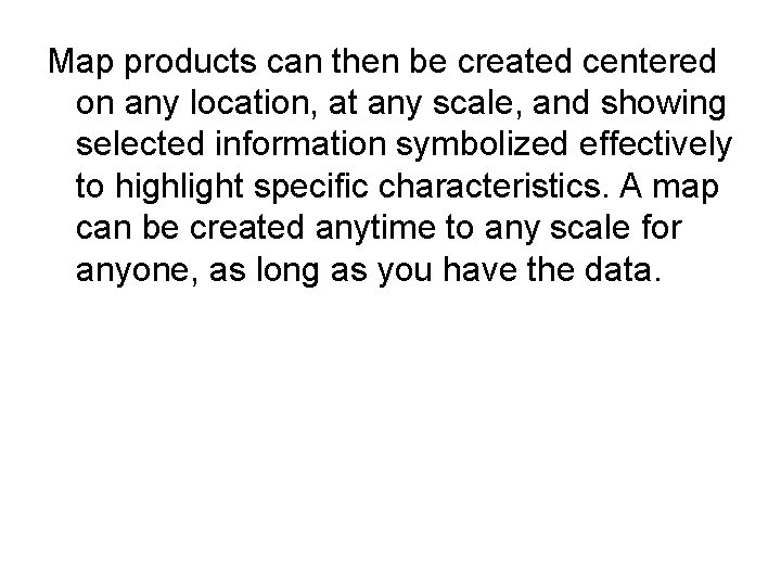 Map products can then be created centered on any location, at any scale, and