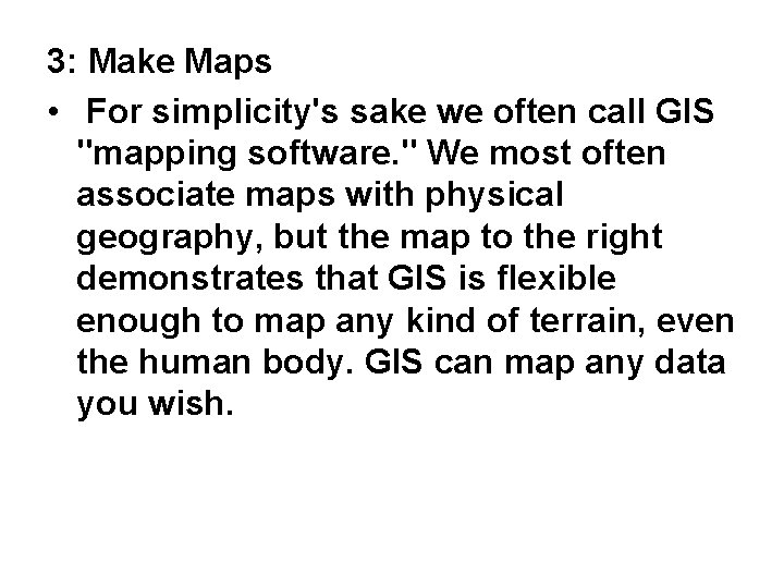3: Make Maps • For simplicity's sake we often call GIS "mapping software. "