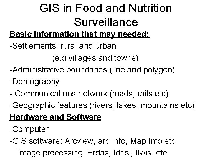 GIS in Food and Nutrition Surveillance Basic information that may needed: -Settlements: rural and