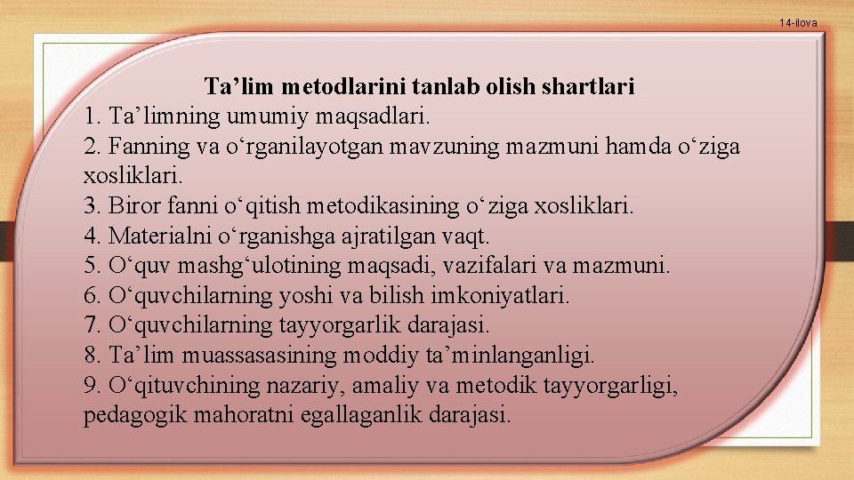 14 -ilova Ta’lim metodlarini tanlab olish shartlari 1. Ta’limning umumiy maqsadlari. 2. Fanning va