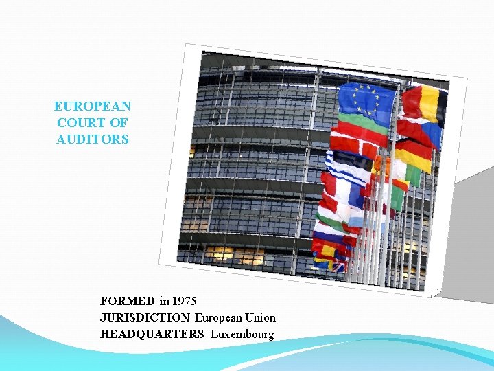 EUROPEAN COURT OF AUDITORS FORMED in 1975 JURISDICTION European Union HEADQUARTERS Luxembourg 