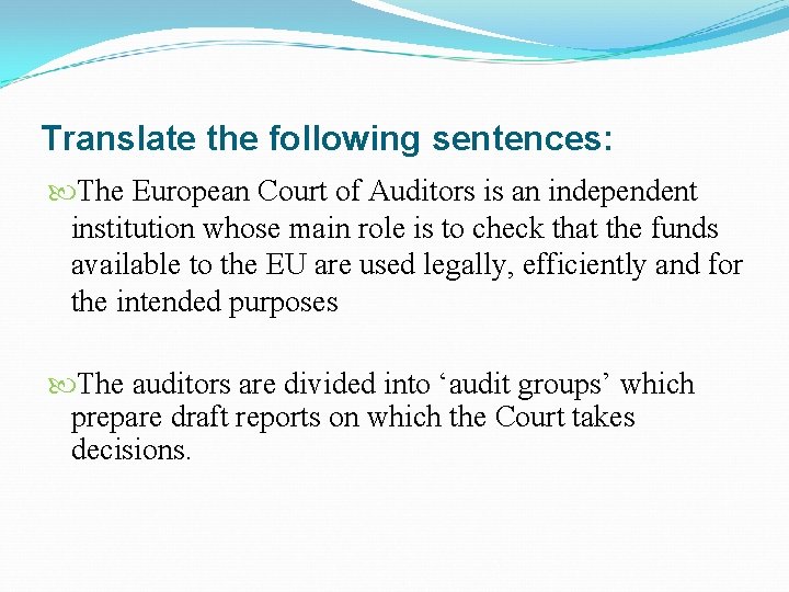 Translate the following sentences: The European Court of Auditors is an independent institution whose