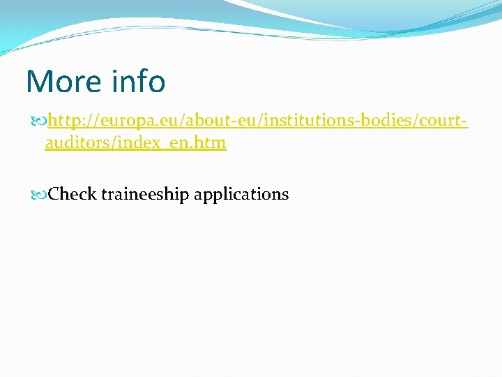 More info http: //europa. eu/about-eu/institutions-bodies/courtauditors/index_en. htm Check traineeship applications More info http: //europa. eu/about-eu/institutions-bodies/courtauditors/index_en. htm Check traineeship applications