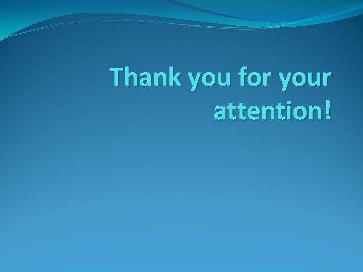 Thank you for your attention! Thank you for your attention!