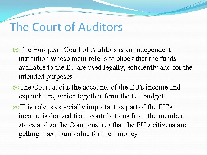 The Court of Auditors The European Court of Auditors is an independent institution whose