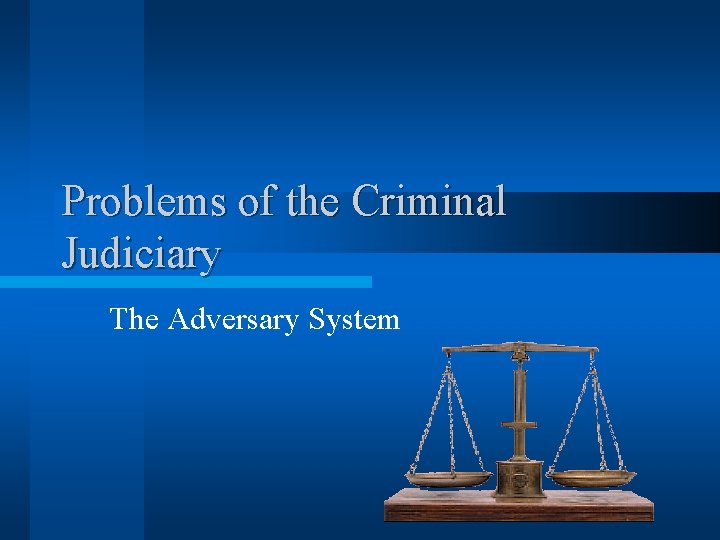 Problems of the Criminal Judiciary The Adversary System 