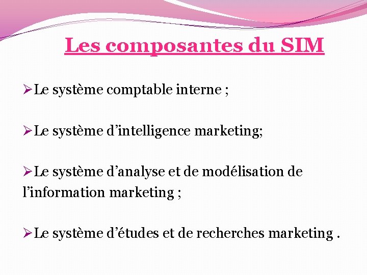 Les composantes du SIM ØLe système comptable interne ; ØLe système d’intelligence marketing; ØLe Les composantes du SIM ØLe système comptable interne ; ØLe système d’intelligence marketing; ØLe