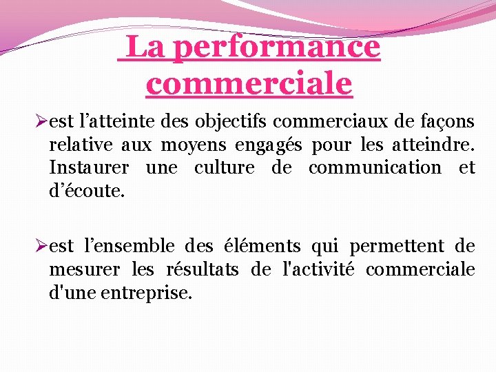 La performance commerciale Øest l’atteinte des objectifs commerciaux de façons relative aux moyens La performance commerciale Øest l’atteinte des objectifs commerciaux de façons relative aux moyens