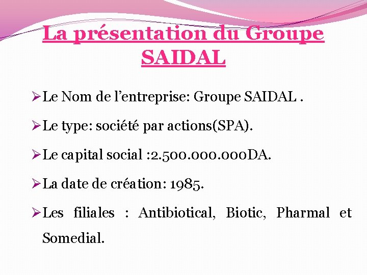 La présentation du Groupe SAIDAL ØLe Nom de l’entreprise: Groupe SAIDAL. ØLe type: société La présentation du Groupe SAIDAL ØLe Nom de l’entreprise: Groupe SAIDAL. ØLe type: société