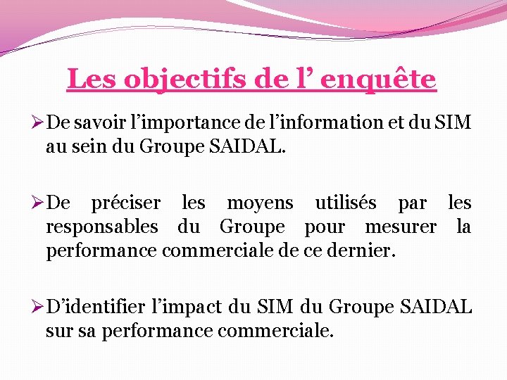Les objectifs de l’ enquête ØDe savoir l’importance de l’information et du SIM au Les objectifs de l’ enquête ØDe savoir l’importance de l’information et du SIM au