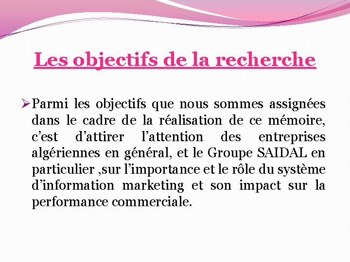 Les objectifs de la recherche ØParmi les objectifs que nous sommes assignées dans le Les objectifs de la recherche ØParmi les objectifs que nous sommes assignées dans le