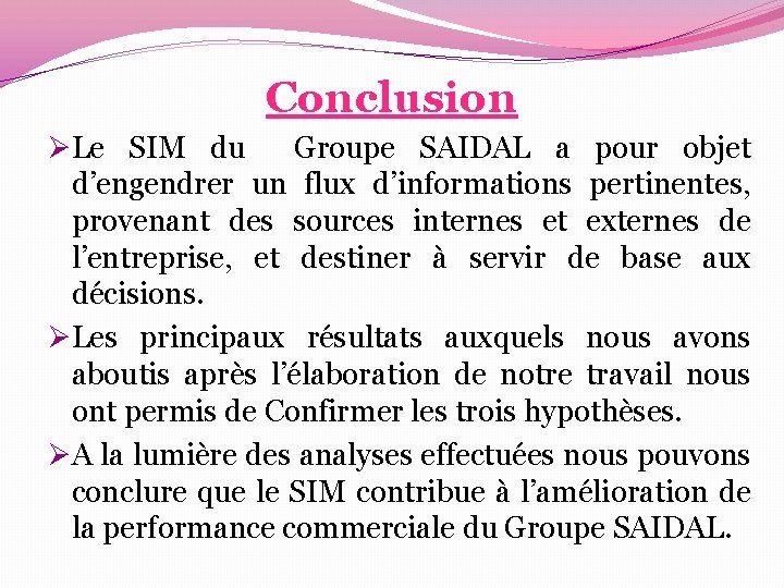 Conclusion ØLe SIM du Groupe SAIDAL a pour objet d’engendrer un flux d’informations pertinentes, Conclusion ØLe SIM du Groupe SAIDAL a pour objet d’engendrer un flux d’informations pertinentes,