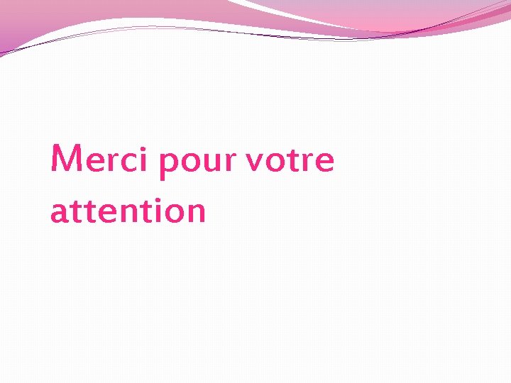 Merci pour votre attention Merci pour votre attention