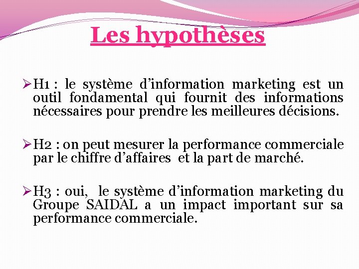 Les hypothèses ØH 1 : le système d’information marketing est un outil fondamental qui Les hypothèses ØH 1 : le système d’information marketing est un outil fondamental qui