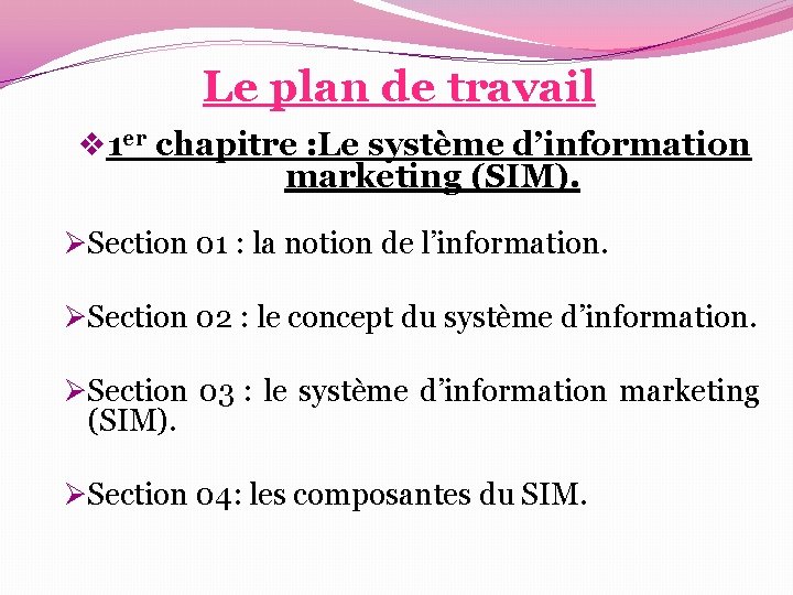 Le plan de travail v 1 er chapitre : Le système d’information marketing (SIM). Le plan de travail v 1 er chapitre : Le système d’information marketing (SIM).