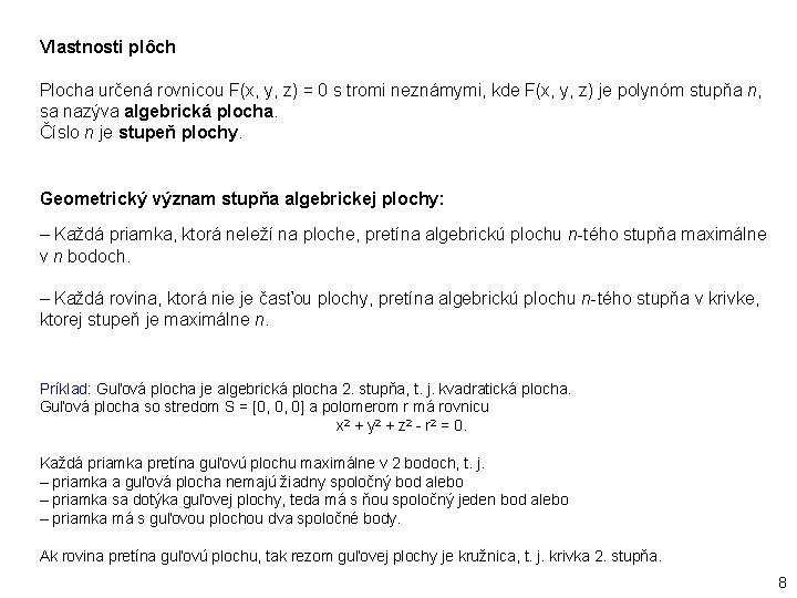 Vlastnosti plôch Plocha určená rovnicou F(x, y, z) = 0 s tromi neznámymi, kde