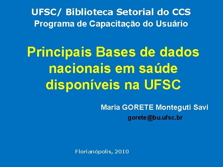 UFSC/ Biblioteca Setorial do CCS Programa de Capacitação do Usuário Principais Bases de dados