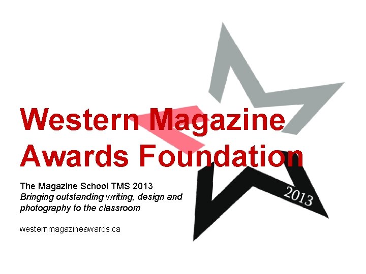 Western Magazine Awards Foundation The Magazine School TMS 2013 Bringing outstanding writing, design and