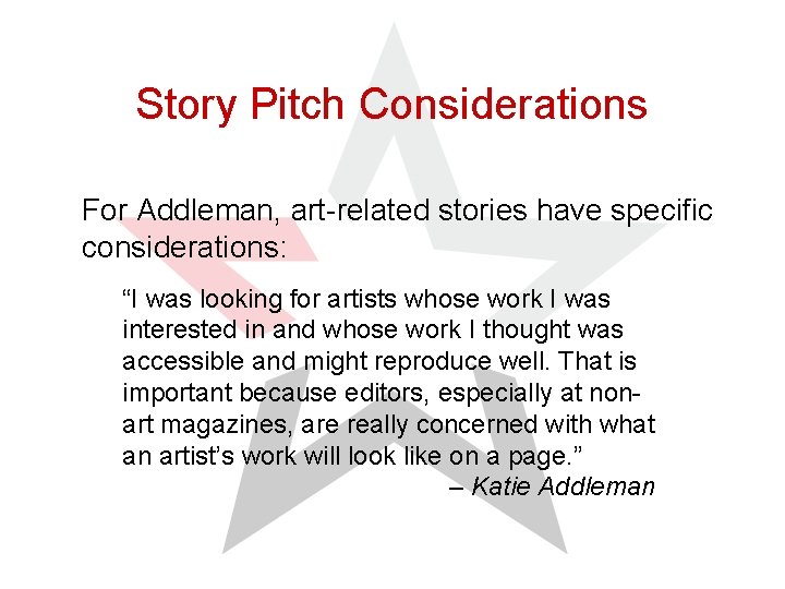 Story Pitch Considerations For Addleman, art-related stories have specific considerations: “I was looking for