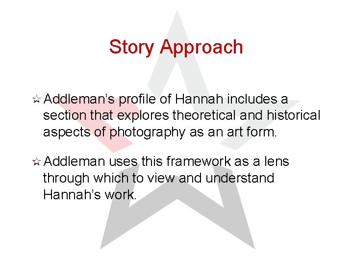 Story Approach Addleman’s profile of Hannah includes a section that explores theoretical and historical