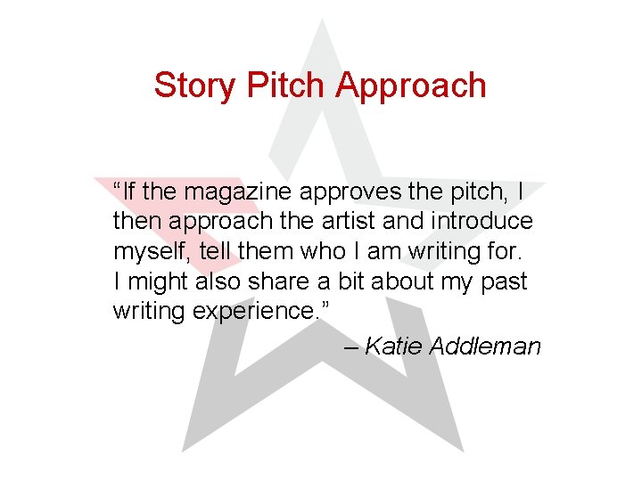 Story Pitch Approach “If the magazine approves the pitch, I then approach the artist
