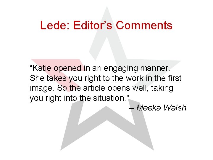 Lede: Editor’s Comments “Katie opened in an engaging manner. She takes you right to