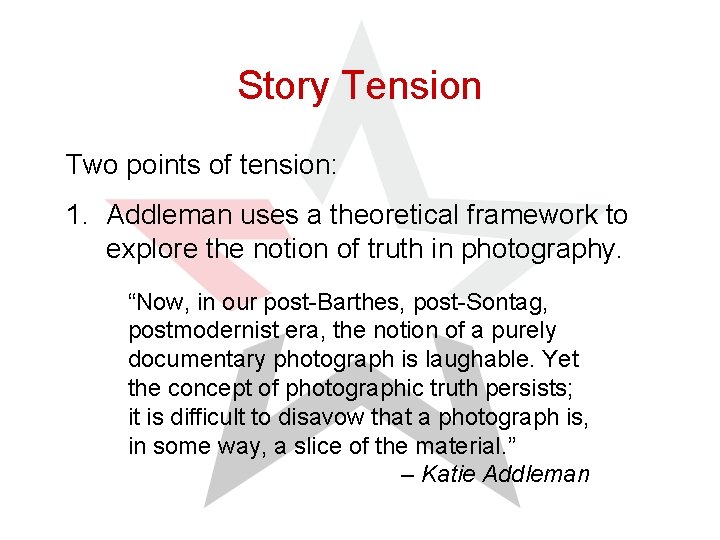 Story Tension Two points of tension: 1. Addleman uses a theoretical framework to explore