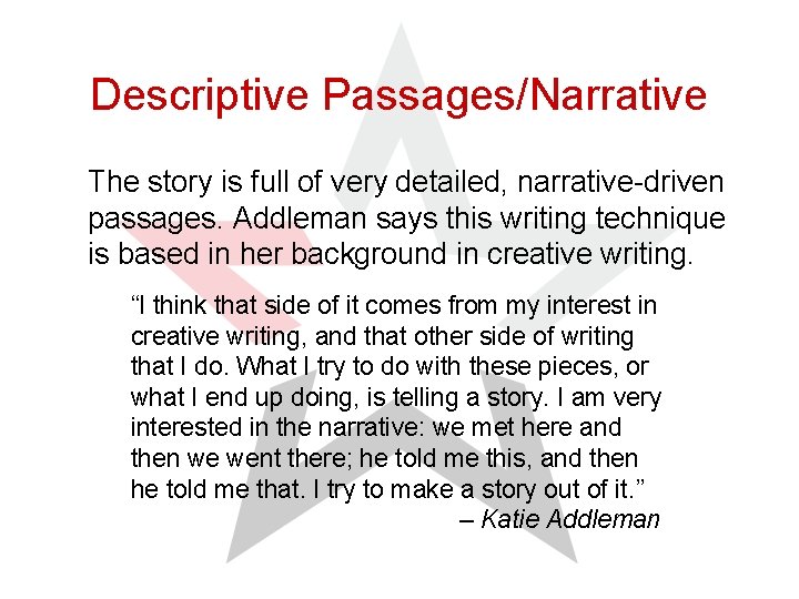 Descriptive Passages/Narrative The story is full of very detailed, narrative-driven passages. Addleman says this