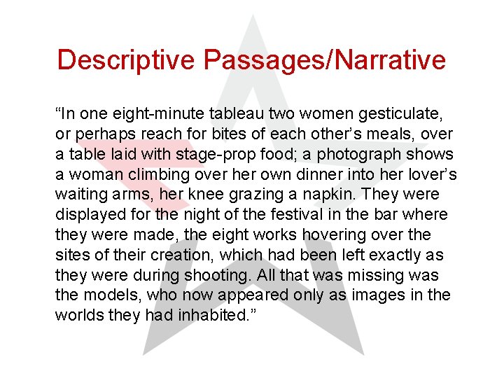 Descriptive Passages/Narrative “In one eight-minute tableau two women gesticulate, or perhaps reach for bites