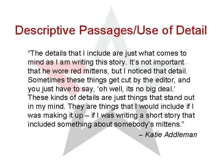 Descriptive Passages/Use of Detail “The details that I include are just what comes to