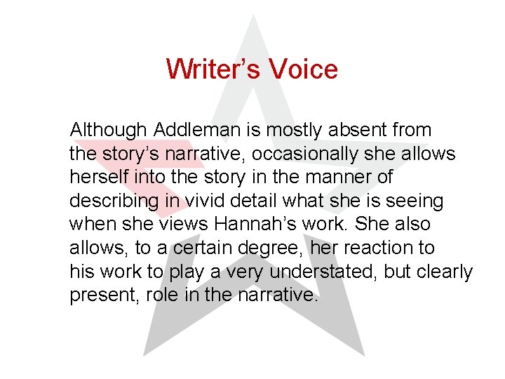 Writer’s Voice Although Addleman is mostly absent from the story’s narrative, occasionally she allows