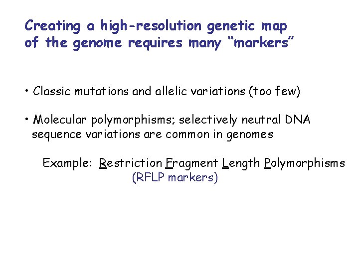 Creating a high-resolution genetic map of the genome requires many “markers” • Classic mutations