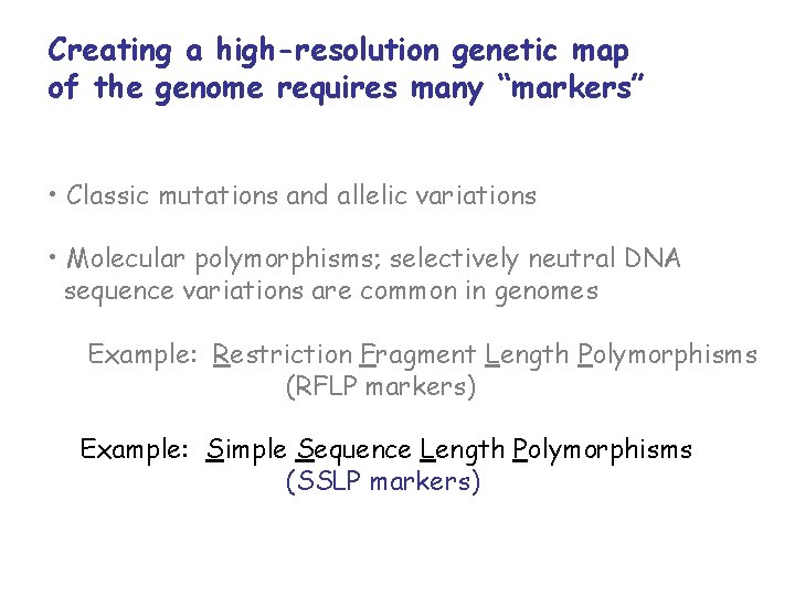 Creating a high-resolution genetic map of the genome requires many “markers” • Classic mutations
