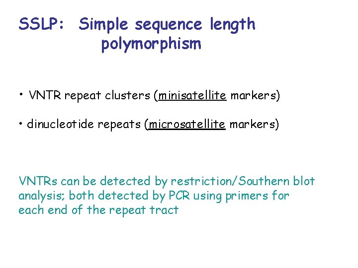 SSLP: Simple sequence length polymorphism • VNTR repeat clusters (minisatellite markers) • dinucleotide repeats