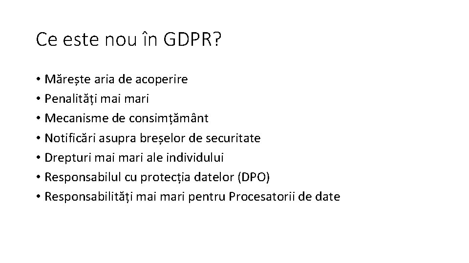 Ce este nou în GDPR? • Mărește aria de acoperire • Penalități mari •