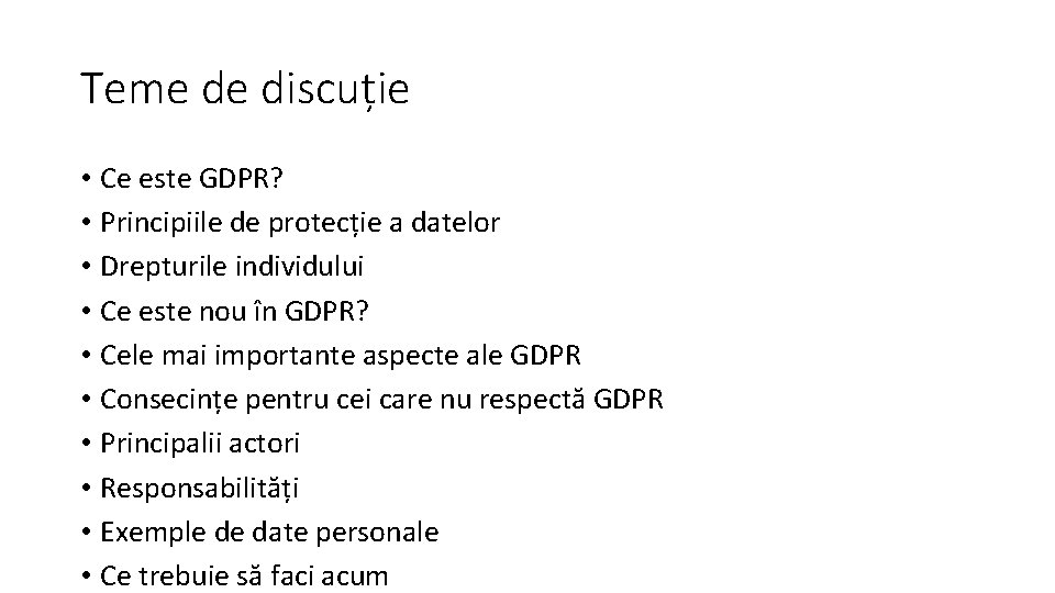 Teme de discuție • Ce este GDPR? • Principiile de protecție a datelor •