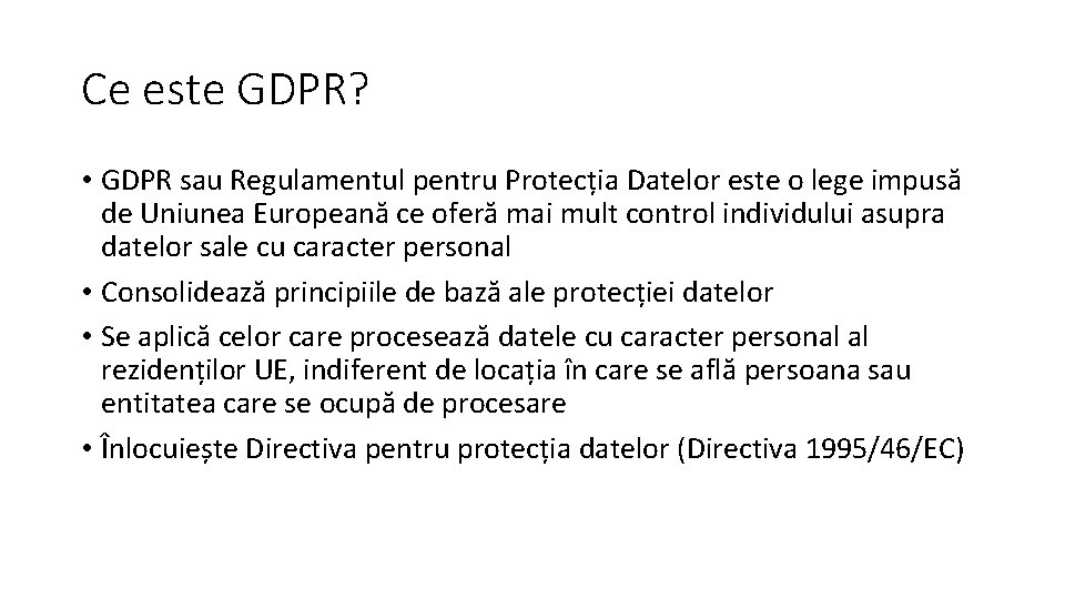 Ce este GDPR? • GDPR sau Regulamentul pentru Protecția Datelor este o lege impusă