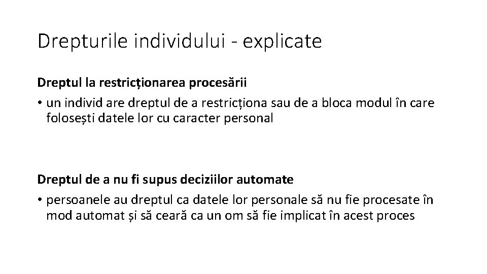 Drepturile individului - explicate Dreptul la restricționarea procesării • un individ are dreptul de