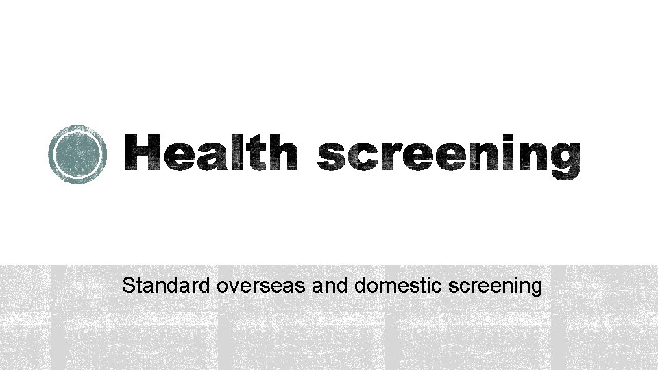 Standard overseas and domestic screening 