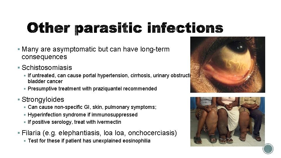 § Many are asymptomatic but can have long-term consequences § Schistosomiasis § If untreated,