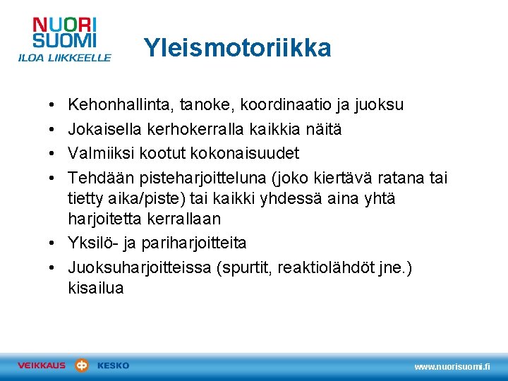 Yleismotoriikka • • Kehonhallinta, tanoke, koordinaatio ja juoksu Jokaisella kerhokerralla kaikkia näitä Valmiiksi kootut