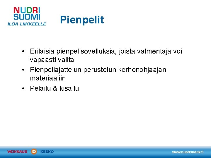 Pienpelit • Erilaisia pienpelisovelluksia, joista valmentaja voi vapaasti valita • Pienpeliajattelun perustelun kerhonohjaajan materiaaliin